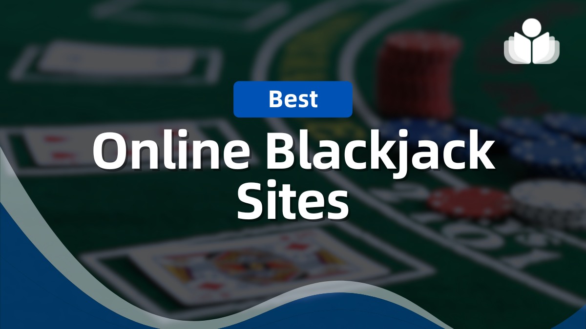 2024’s Best Online Blackjack Sites – Where to Play Blackjack Games for Real Money