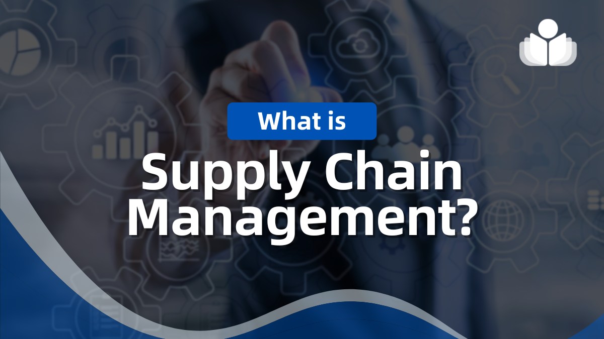 What Is Supply Chain Management & How It Drives Efficiency