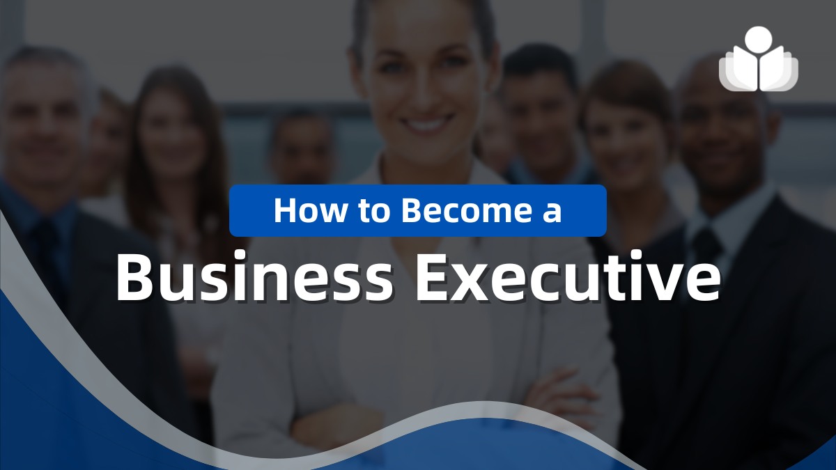 How to Become a Business Executive